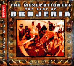 Brujeria : The Mexecutioners - The Best Of Brujeria